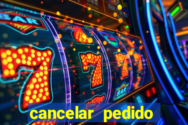 cancelar pedido casas bahia